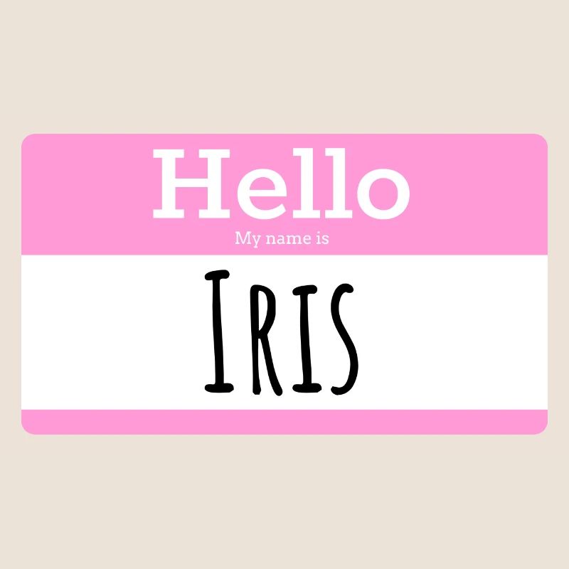 HELLO MY NAME IS IRIS