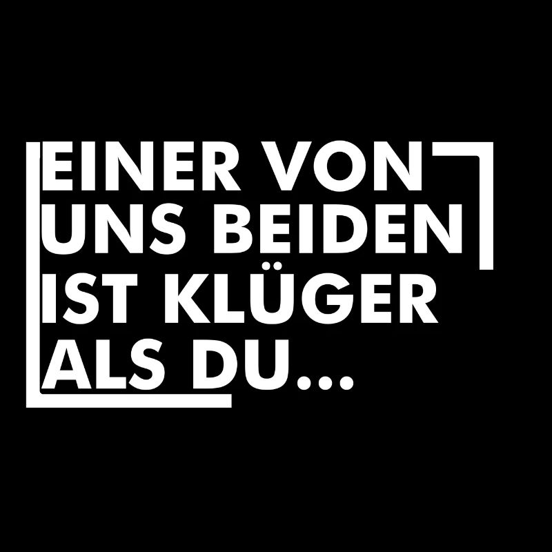 einer von uns beiden ist klüger als du