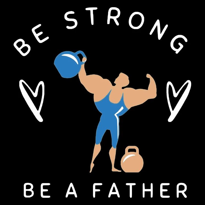 BE STRONG BE A FATHER