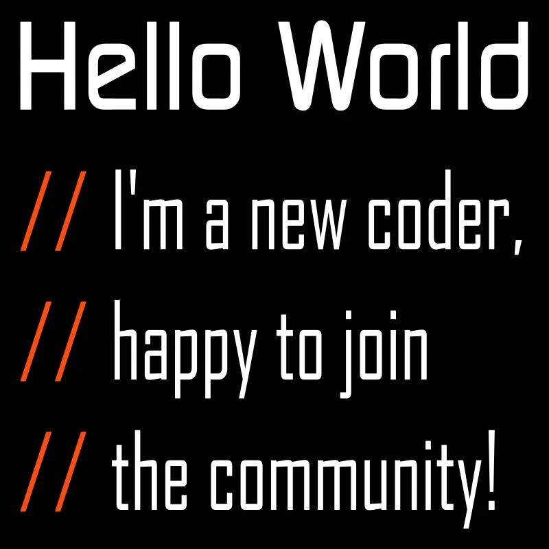 Hello World, 'm a new coder