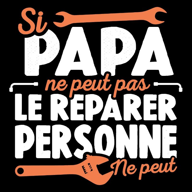 Papa Bricoleur Si Papa Ne Peut Pas Le Réparer