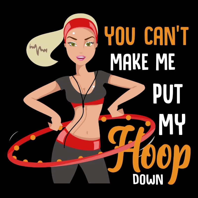 You don't make me put my hoop away