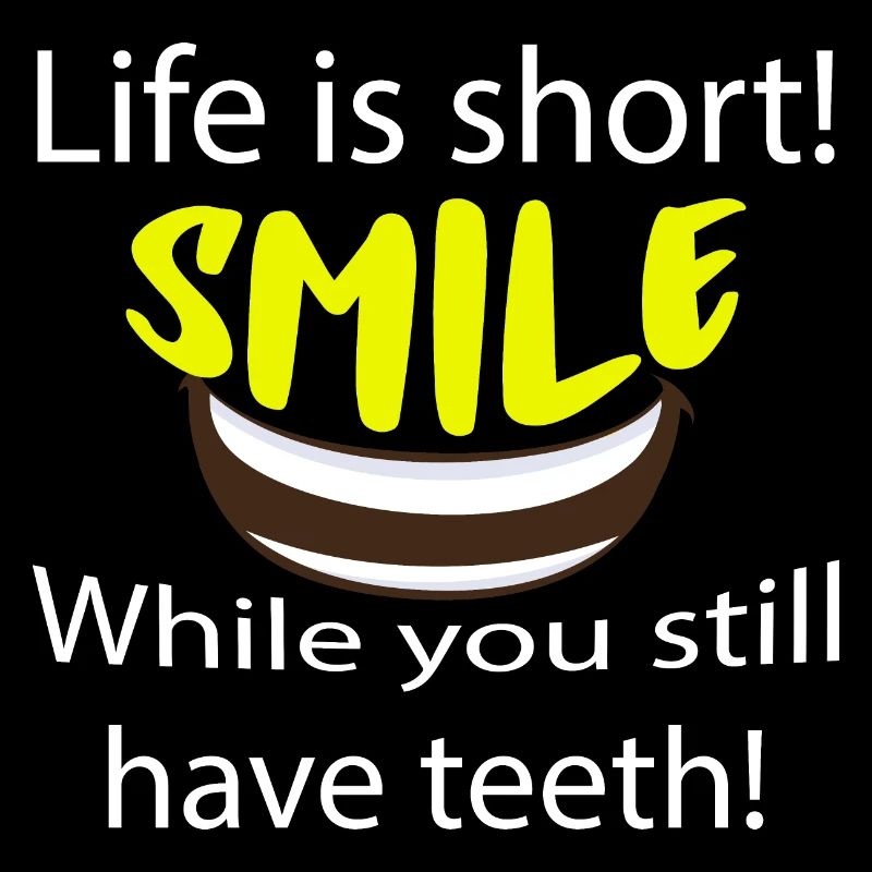 La vie est courte sourire pendant que vous avez encore des dents