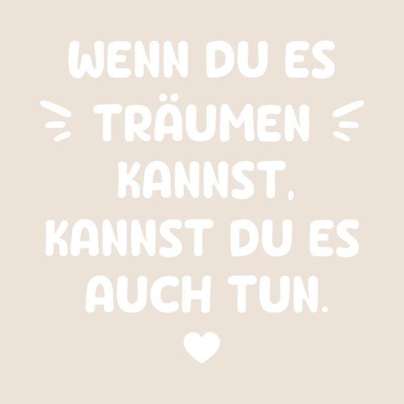 WENN DU ES TRÄUMEN KANNST KANNST DU ES AUCH TUN