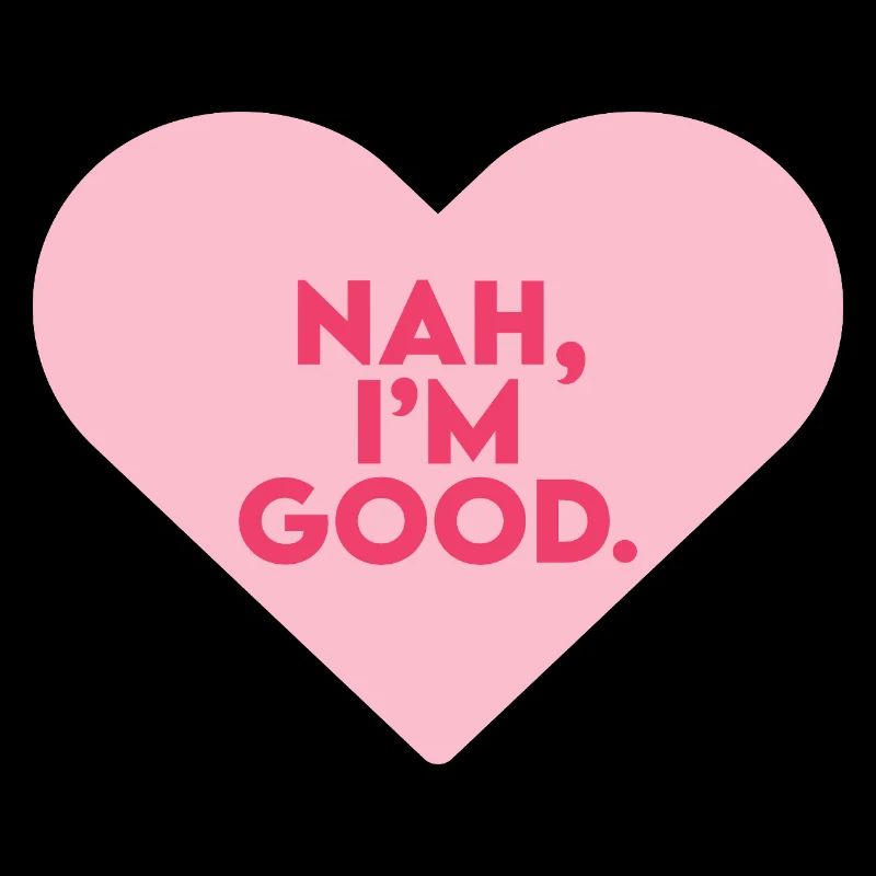 non I’m Good Anti Saint-Valentin Célibataire