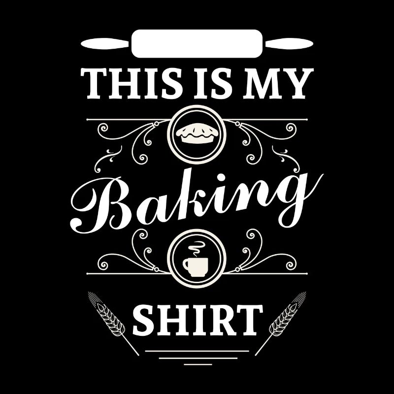 This is my Baking Shirt