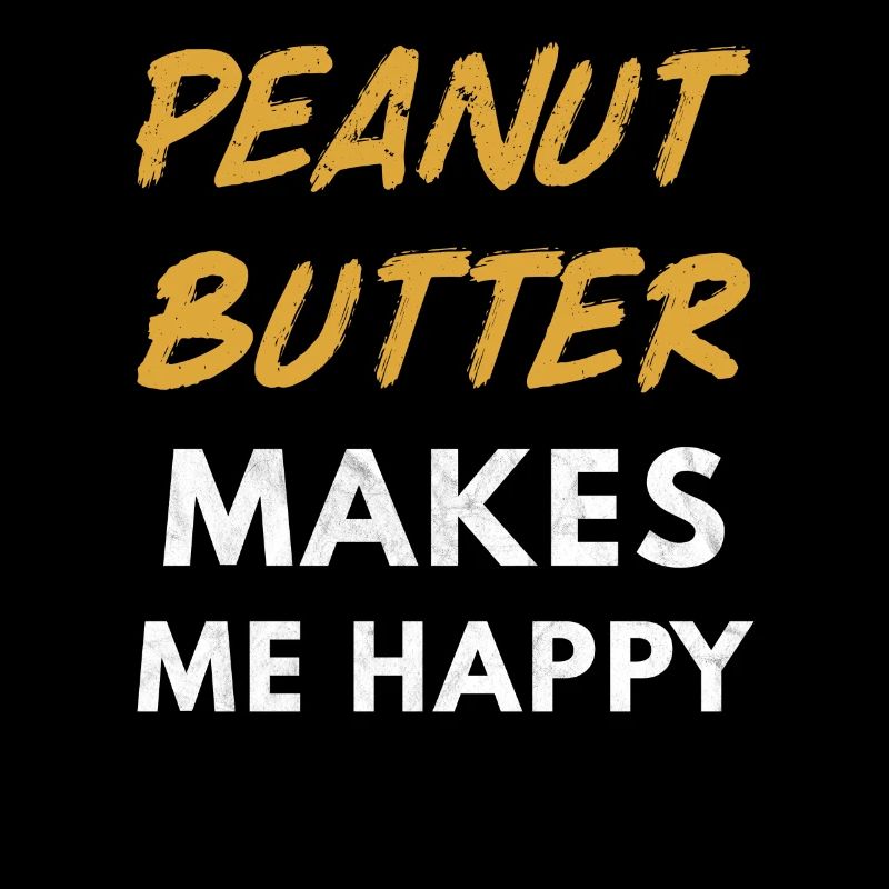 Peanut Butter Makes Me Happy - Peanut Butter