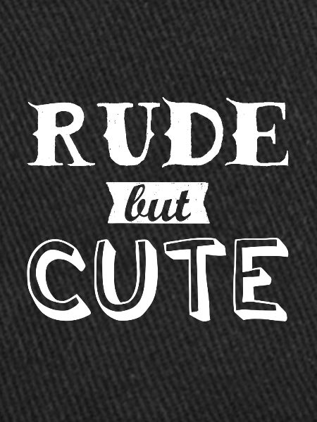 Rude but cute