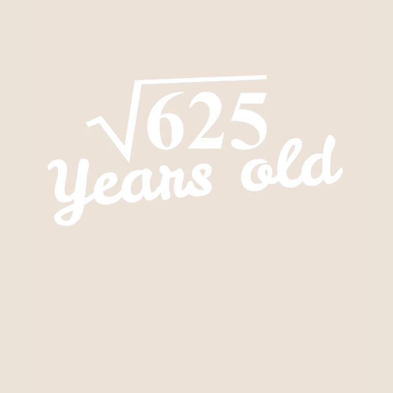 25th birthday: square root 625 years old - white