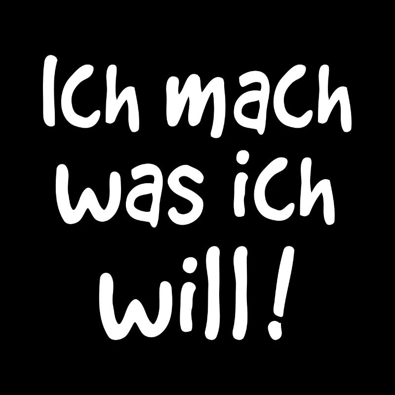 ICH MACH WAS ICH WILL