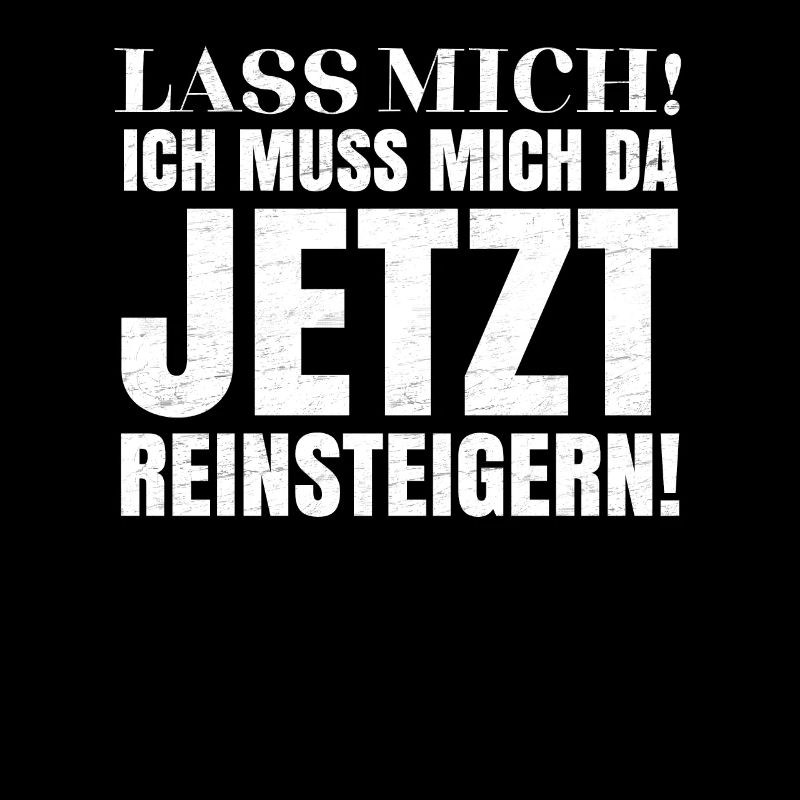 Lass mich! Ich muss mich da jetzt reinsteigern!