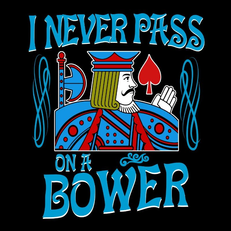 Euchre I Never Pass On A Bower Card Playing T