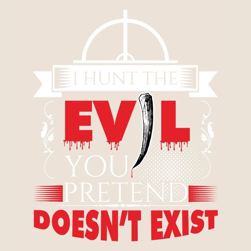 I hunt evil!