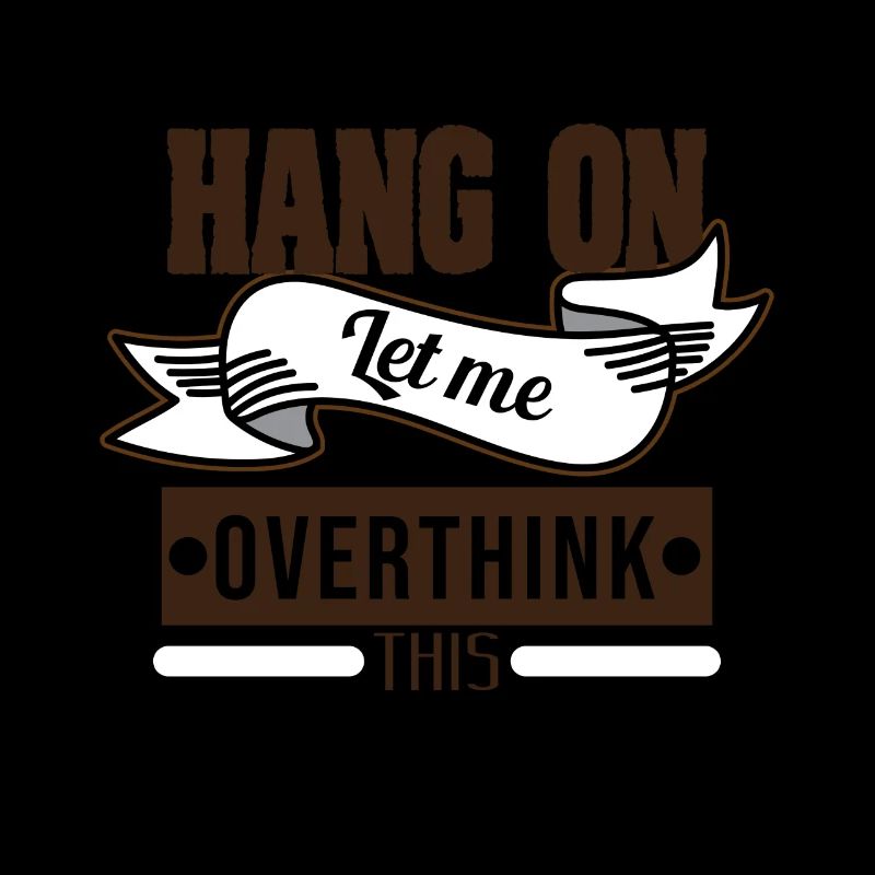 Conception drôle de Tshirt Overthink HANG ON LET ME