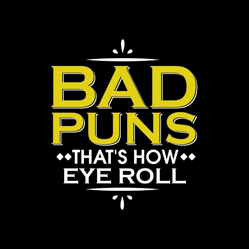 Punny Bad Puns, so rollt Eye Funny Pun