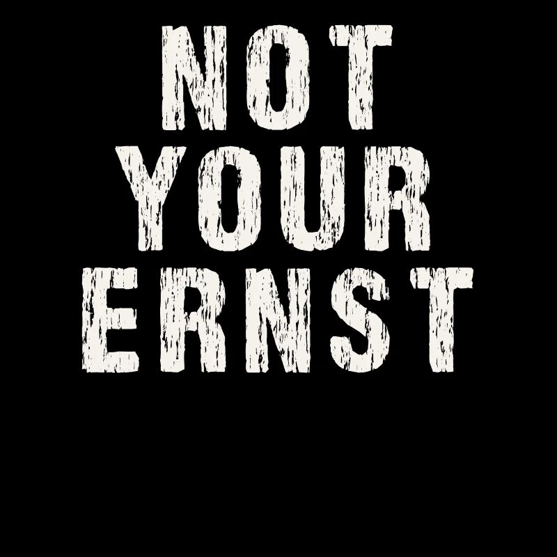 Not your ernst Nicht dein ernst