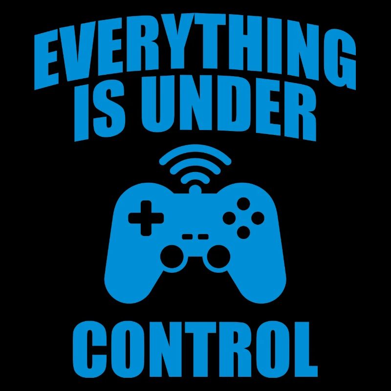 Everything Is Under Control Geek Game Quote
