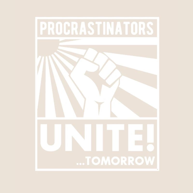 Procrastinators unite! Zögerer Zauderer saying