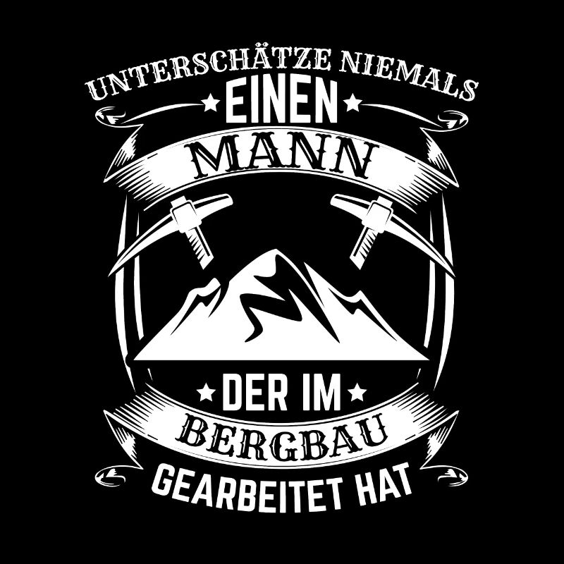 Bergbau Bergmann Unterschätze niemals einen Mann