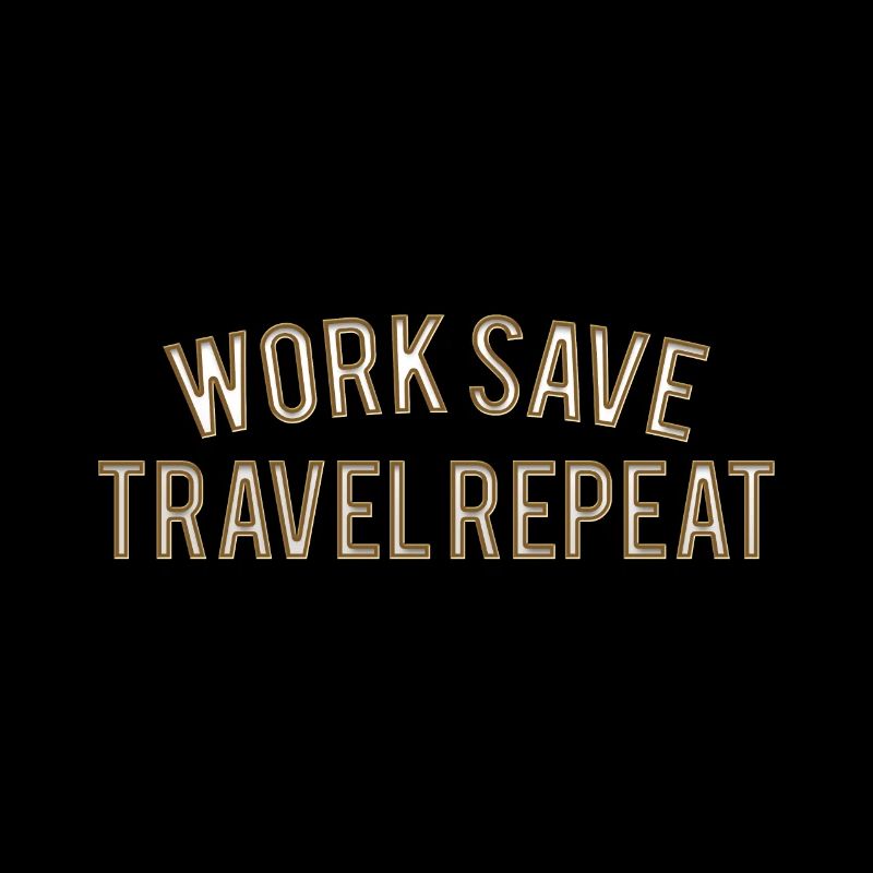 Work Save Travel Repeat