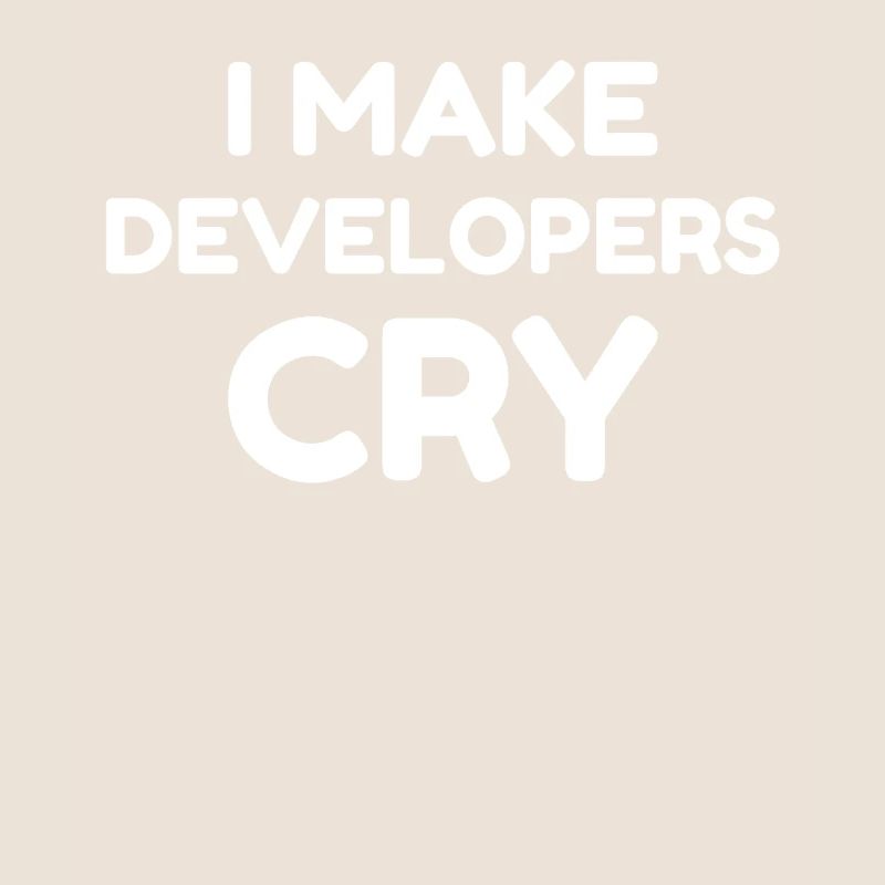 QA Engineer Funny I Make Developers Cry Design T-Shirt