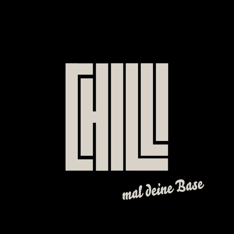 chill mal deine base