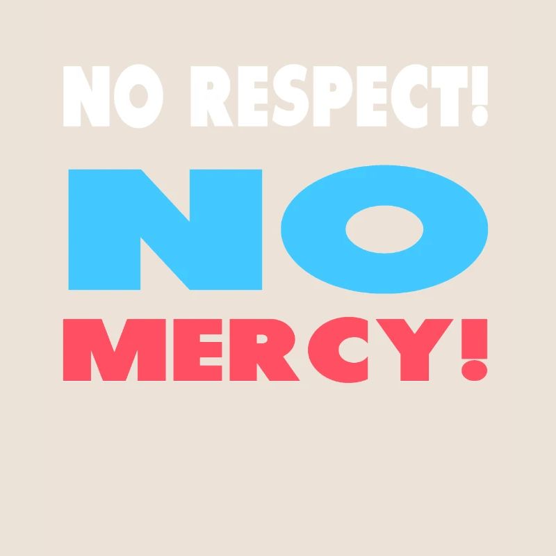 Pas de respect! Pas de pitié!