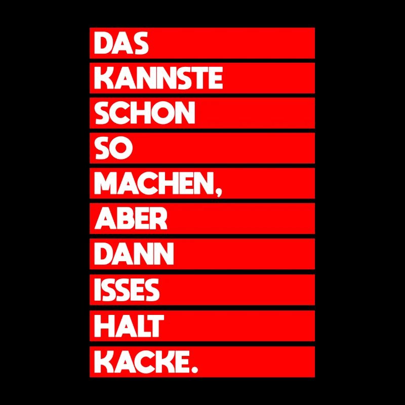 Kannste Schon Machen Aber Dann Kacke