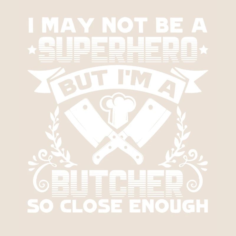 Butcher I'm A Butcher So Close Enough