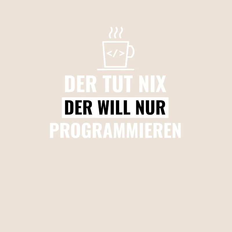 Der tut nix der will nur programmieren!