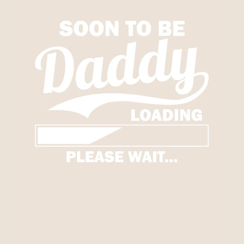 Soon To Be Daddy Loading Please Wait Motiv