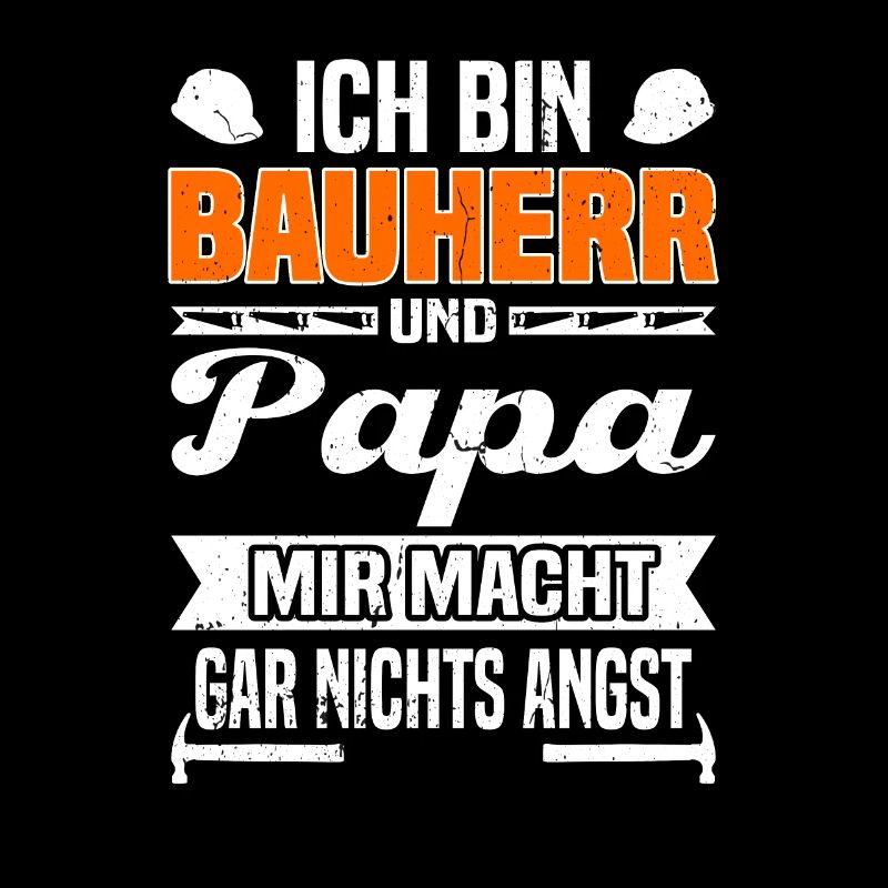 Ich bin Bauherr Und Papa Mir Macht Garnichts Angst