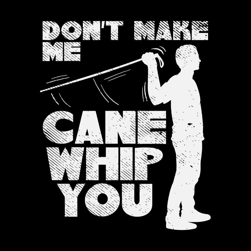 Don't Make My Cane Whip You