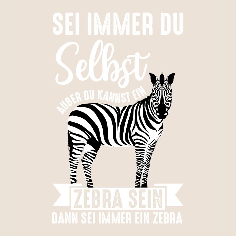 Sei mmer du selbst außer du kannst ein Zebra sein