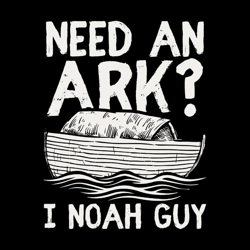 Need an Ark? I Noah Guy Funny Christian Gift