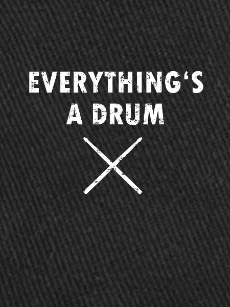 Everything is a drum