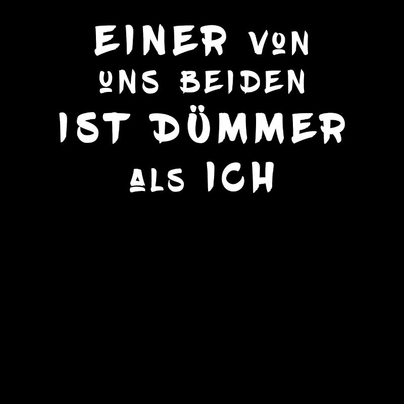 Einer von uns beiden ist dümmer als ich