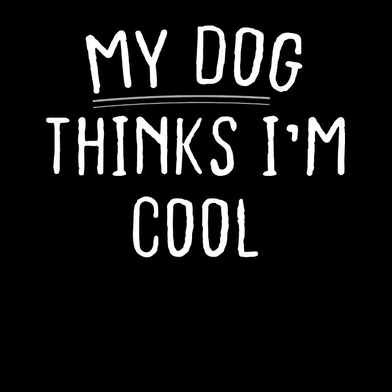 My dog thinks I m cool
