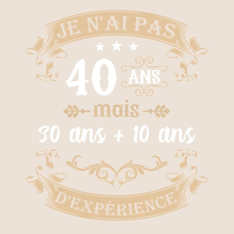 je n'ai pas 40 ans 30 ans + 10 ans d'expérience
