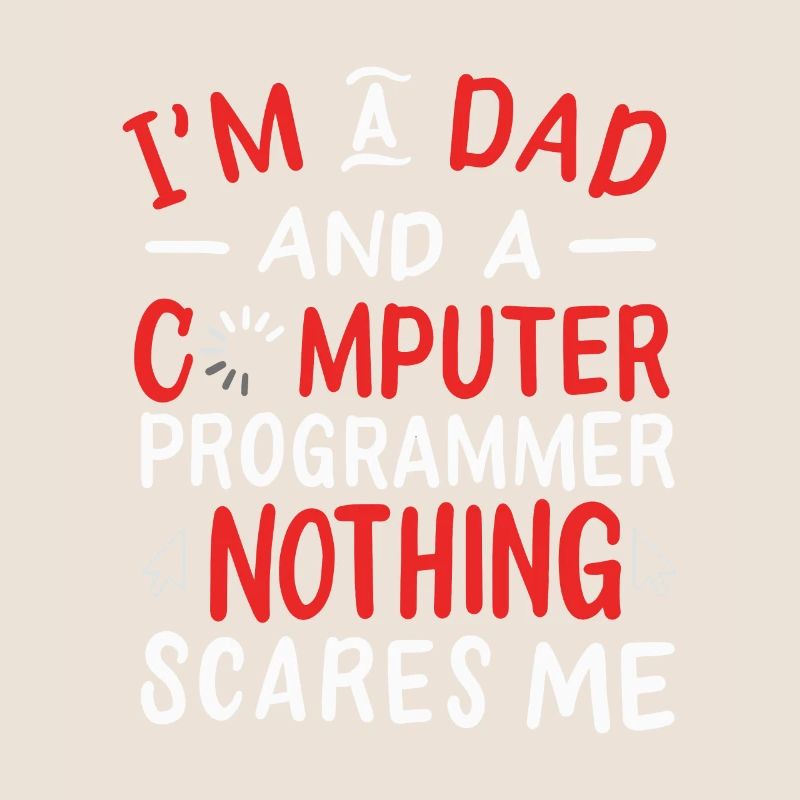 I'm A Dad And A Computer Programmer Nothing