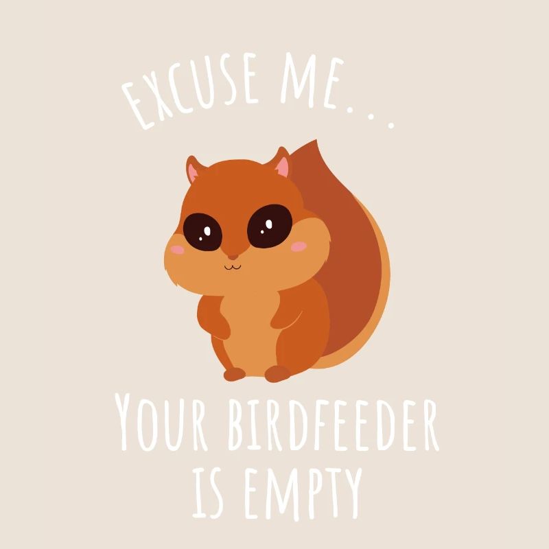 Excuse Me Your Birdfeeder Is Empty | Squirrel Gift