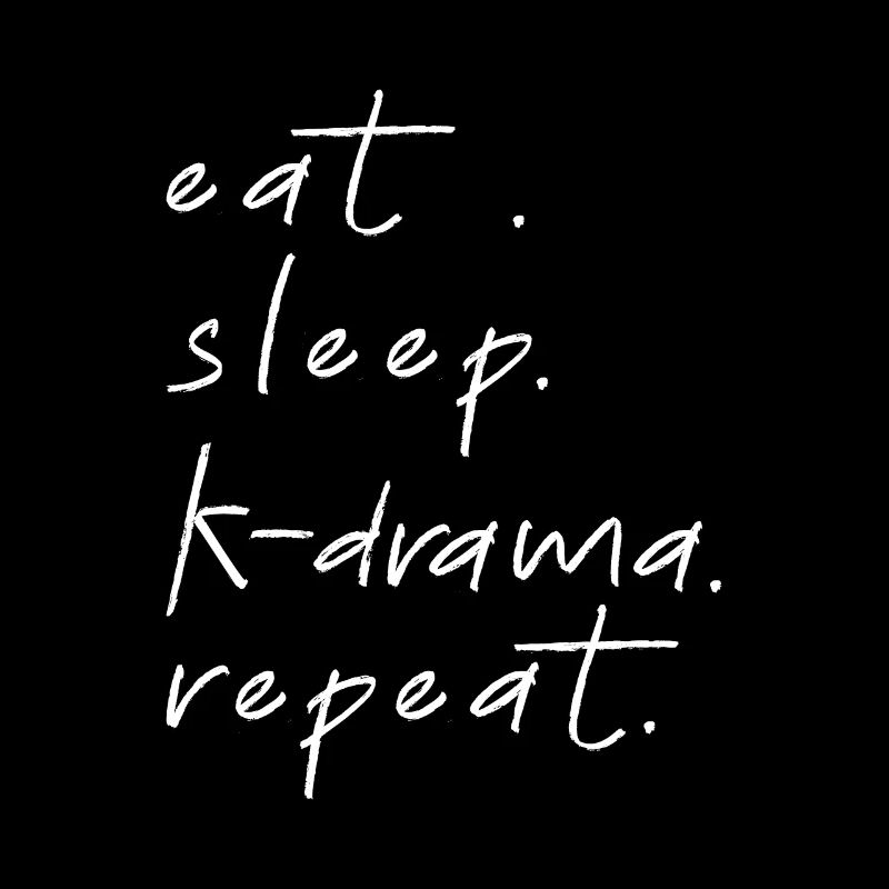 Eat Sleep Kdrama Repeat ... K-Pop