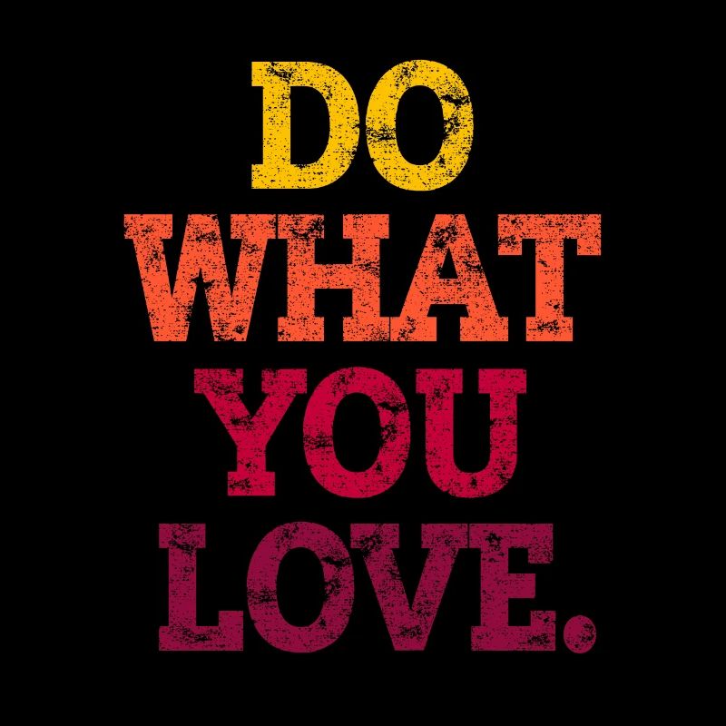 FAIS CE QUE TU AIMES.