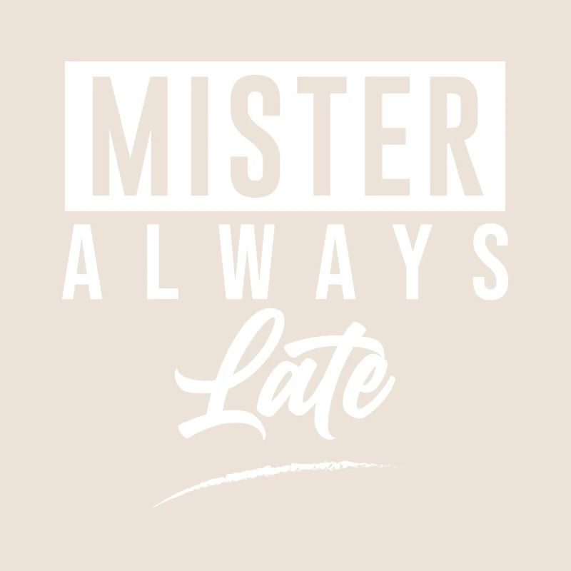 Mister Always Late