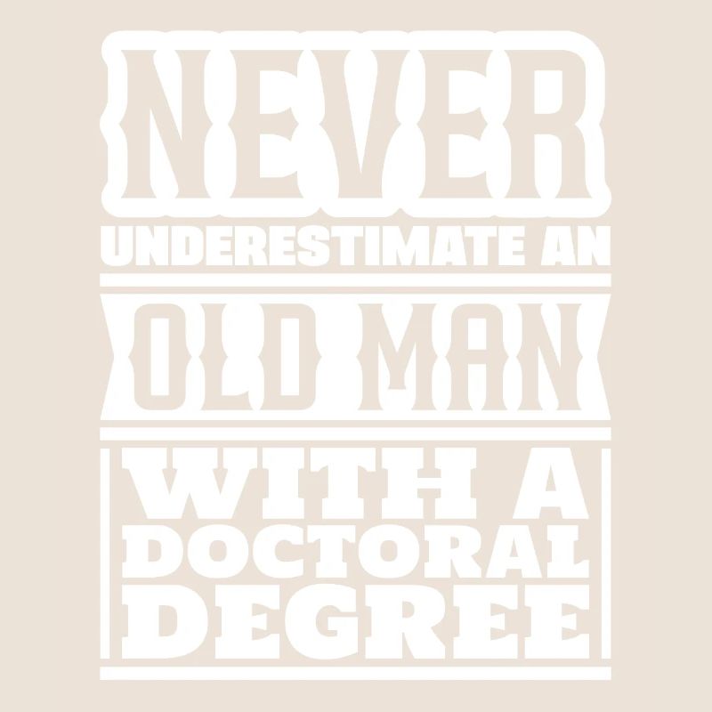 Never underestimate an old man's doctorate