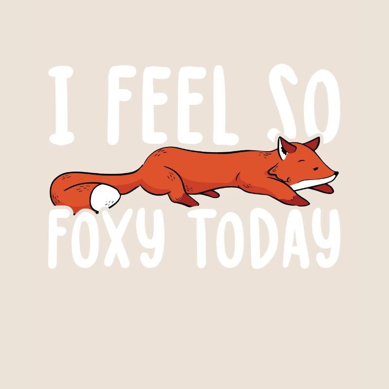Lazy Fox I Feel Foxy Today for Foxes
