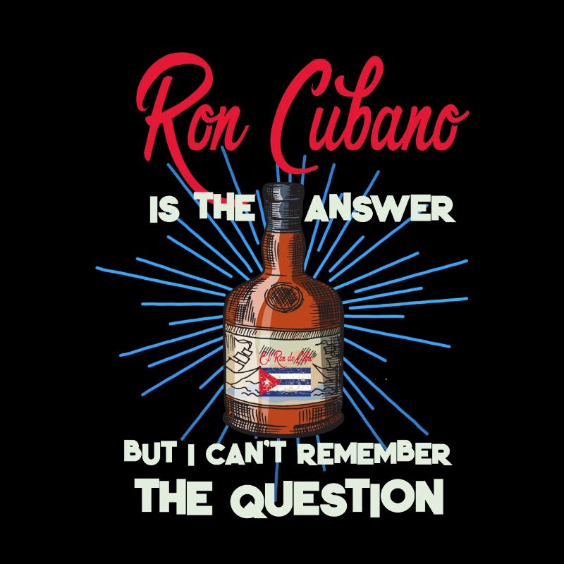 Rum is the answer Ron Cubano