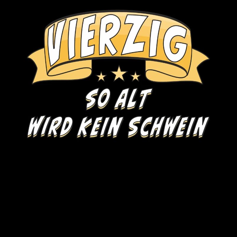 VIERZIG SO ALT WIRD KEIN SCHWEIN