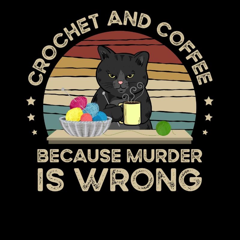 Crochet And Coffee Because Murder Is Wrong