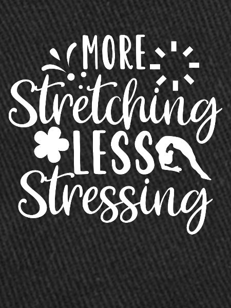 More Stretching Less Stressing